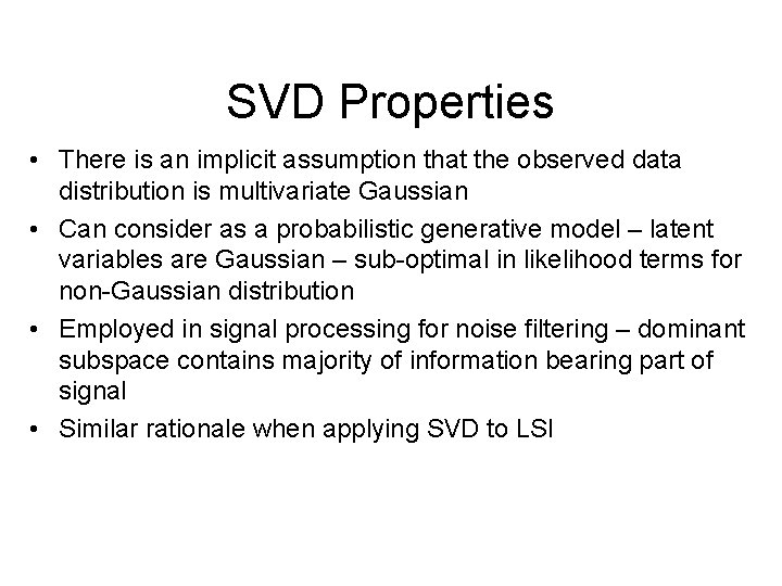 SVD Properties • There is an implicit assumption that the observed data distribution is