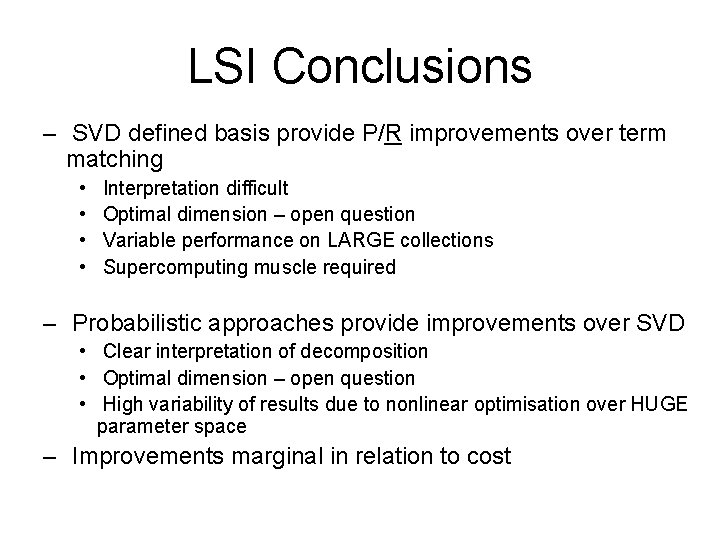 LSI Conclusions – SVD defined basis provide P/R improvements over term matching • •