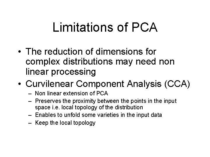 Limitations of PCA • The reduction of dimensions for complex distributions may need non