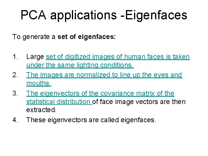 PCA applications -Eigenfaces To generate a set of eigenfaces: 1. 2. 3. 4. Large