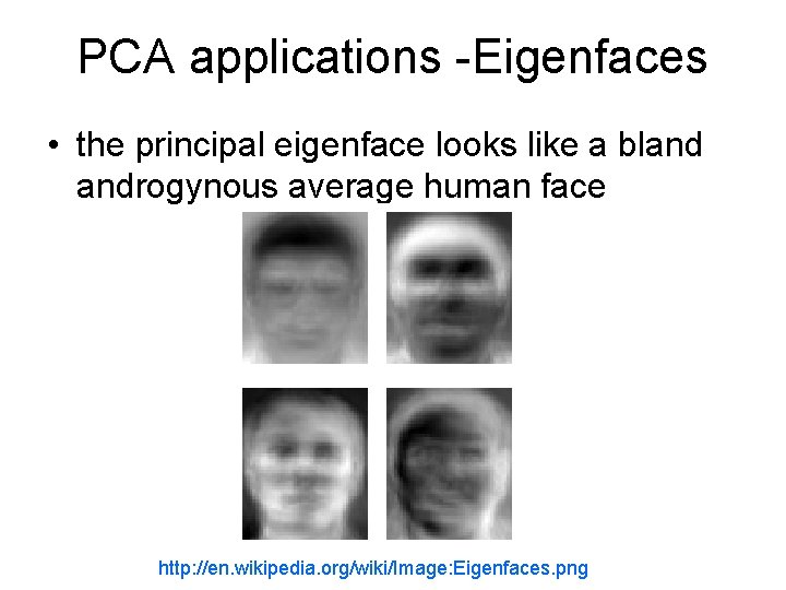 PCA applications -Eigenfaces • the principal eigenface looks like a bland androgynous average human