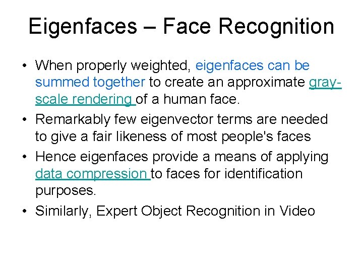 Eigenfaces – Face Recognition • When properly weighted, eigenfaces can be summed together to