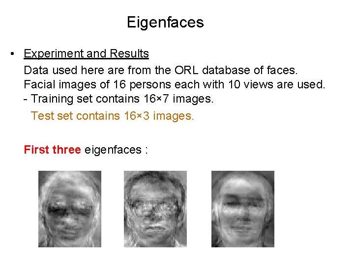 Eigenfaces • Experiment and Results Data used here are from the ORL database of