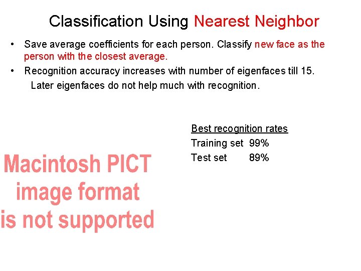 Classification Using Nearest Neighbor • Save average coefficients for each person. Classify new face