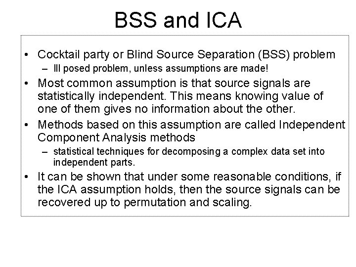 BSS and ICA • Cocktail party or Blind Source Separation (BSS) problem – Ill