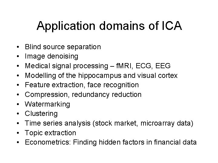 Application domains of ICA • • • Blind source separation Image denoising Medical signal