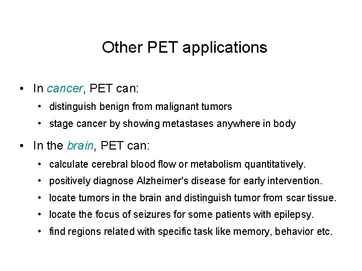 Other PET applications • In cancer, PET can: • distinguish benign from malignant tumors