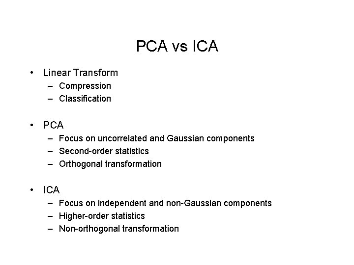 PCA vs ICA • Linear Transform – Compression – Classification • PCA – Focus