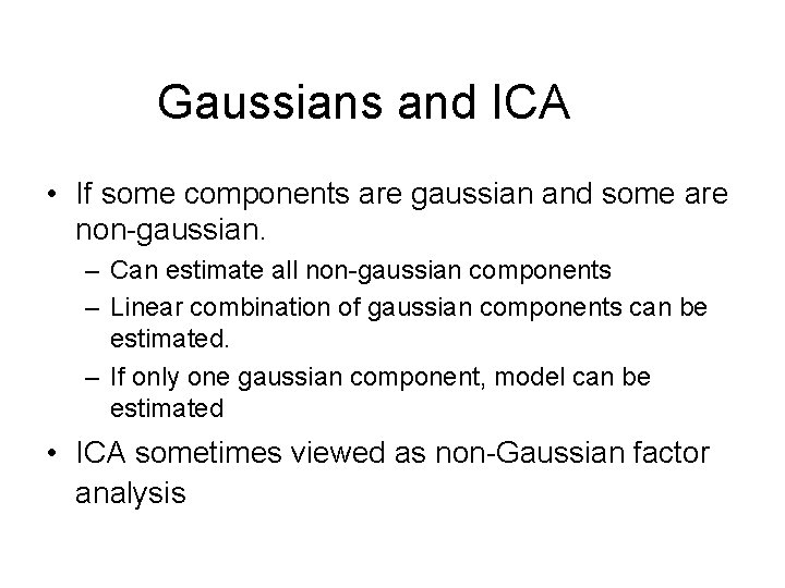 Gaussians and ICA • If some components are gaussian and some are non-gaussian. –