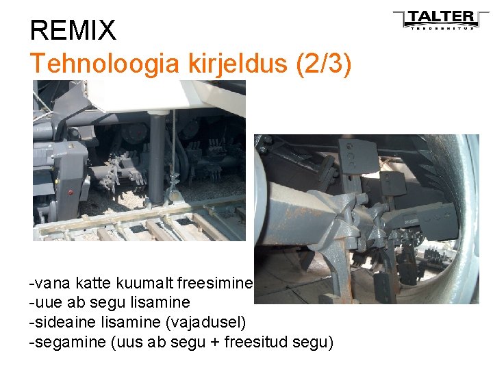 REMIX Tehnoloogia kirjeldus (2/3) -vana katte kuumalt freesimine -uue ab segu lisamine -sideaine lisamine