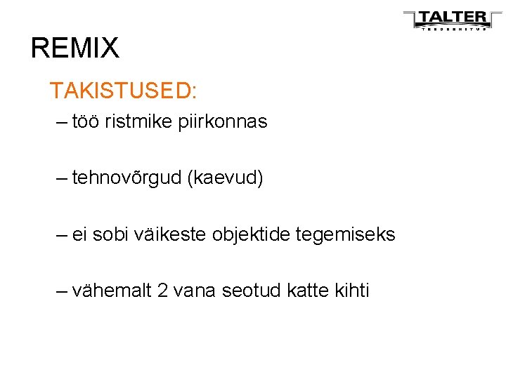 REMIX TAKISTUSED: – töö ristmike piirkonnas – tehnovõrgud (kaevud) – ei sobi väikeste objektide