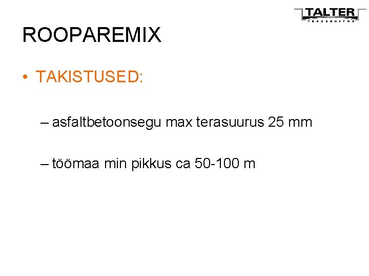 ROOPAREMIX • TAKISTUSED: – asfaltbetoonsegu max terasuurus 25 mm – töömaa min pikkus ca