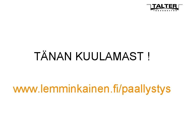 TÄNAN KUULAMAST ! www. lemminkainen. fi/paallystys 