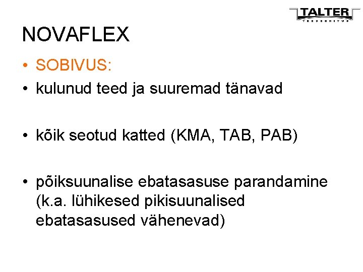 NOVAFLEX • SOBIVUS: • kulunud teed ja suuremad tänavad • kõik seotud katted (KMA,