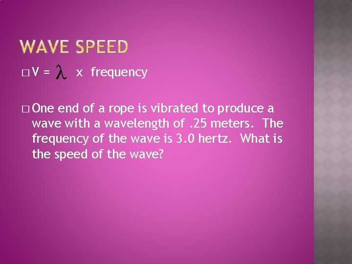 �V = � One x frequency end of a rope is vibrated to produce