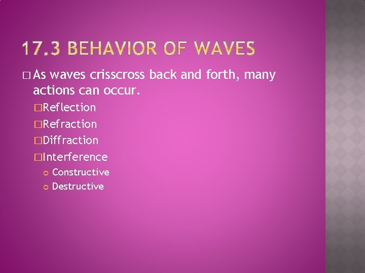 � As waves crisscross back and forth, many actions can occur. �Reflection �Refraction �Diffraction