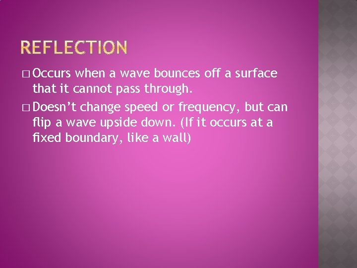 � Occurs when a wave bounces off a surface that it cannot pass through.