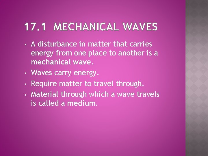 17. 1 MECHANICAL WAVES • • A disturbance in matter that carries energy from