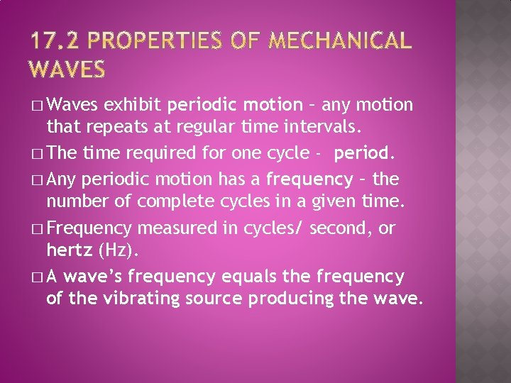 � Waves exhibit periodic motion – any motion that repeats at regular time intervals.