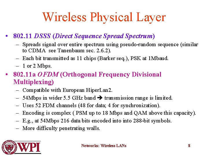 Wireless Physical Layer • 802. 11 DSSS (Direct Sequence Spread Spectrum) – Spreads signal