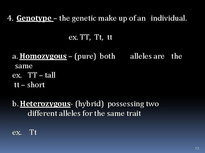 4. Genotype – the genetic make up of an individual. ex. TT, Tt, tt