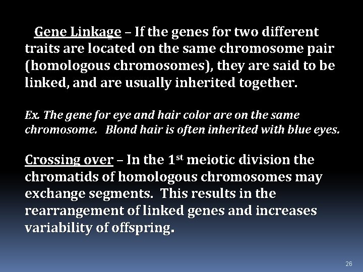 Gene Linkage – If the genes for two different traits are located on the