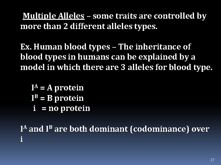Multiple Alleles – some traits are controlled by more than 2 different alleles types.