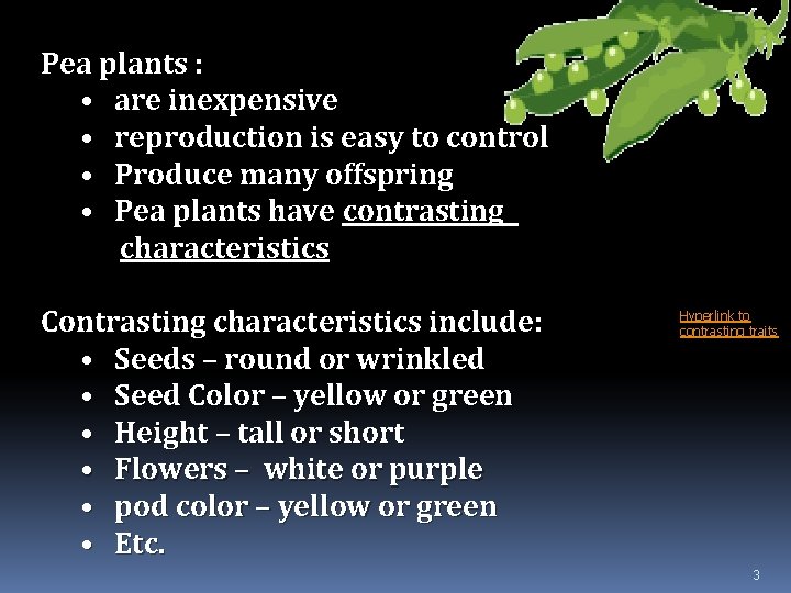 Pea plants : • are inexpensive • reproduction is easy to control • Produce