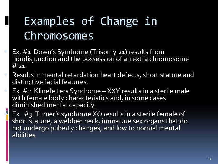 Examples of Change in Chromosomes Ex. #1 Down’s Syndrome (Trisomy 21) results from nondisjunction