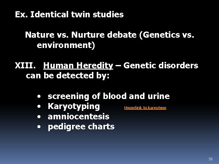 Ex. Identical twin studies Nature vs. Nurture debate (Genetics vs. environment) XIII. Human Heredity