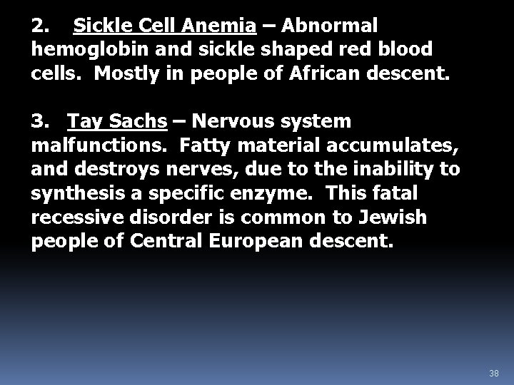 2. Sickle Cell Anemia – Abnormal hemoglobin and sickle shaped red blood cells. Mostly