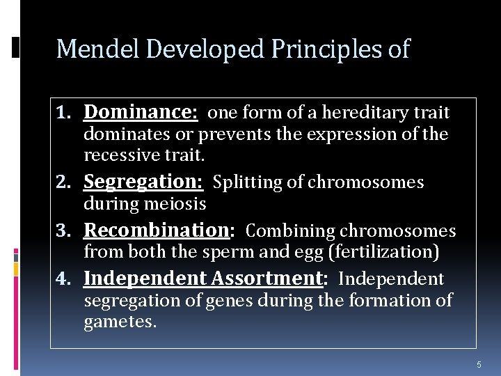 Mendel Developed Principles of 1. Dominance: one form of a hereditary trait dominates or