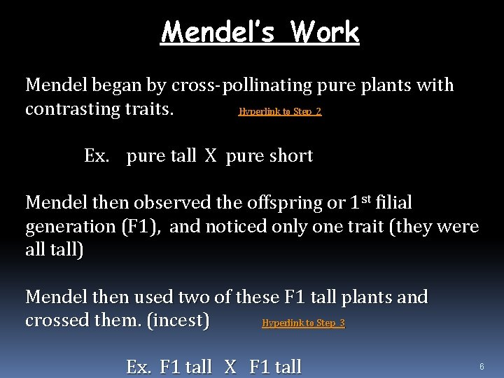 Mendel’s Work Mendel began by cross-pollinating pure plants with contrasting traits. Hyperlink to Step