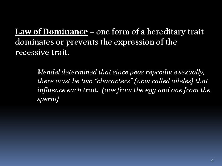 Law of Dominance – one form of a hereditary trait dominates or prevents the