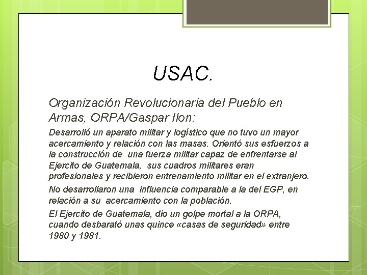 USAC. Organización Revolucionaria del Pueblo en Armas, ORPA/Gaspar Ilon: Desarrolló un aparato militar y USAC. Organización Revolucionaria del Pueblo en Armas, ORPA/Gaspar Ilon: Desarrolló un aparato militar y
