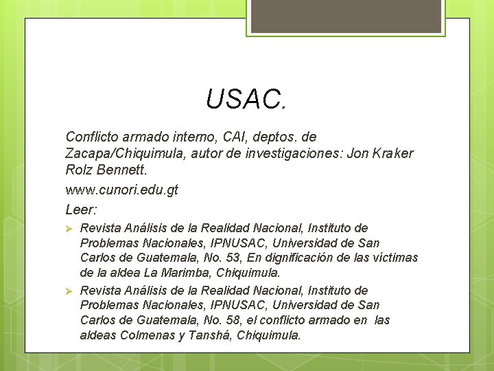 USAC. Conflicto armado interno, CAI, deptos. de Zacapa/Chiquimula, autor de investigaciones: Jon Kraker Rolz USAC. Conflicto armado interno, CAI, deptos. de Zacapa/Chiquimula, autor de investigaciones: Jon Kraker Rolz