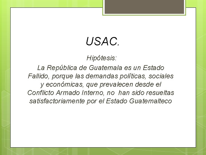 USAC. Hipótesis: La República de Guatemala es un Estado Fallido, porque las demandas políticas, USAC. Hipótesis: La República de Guatemala es un Estado Fallido, porque las demandas políticas,