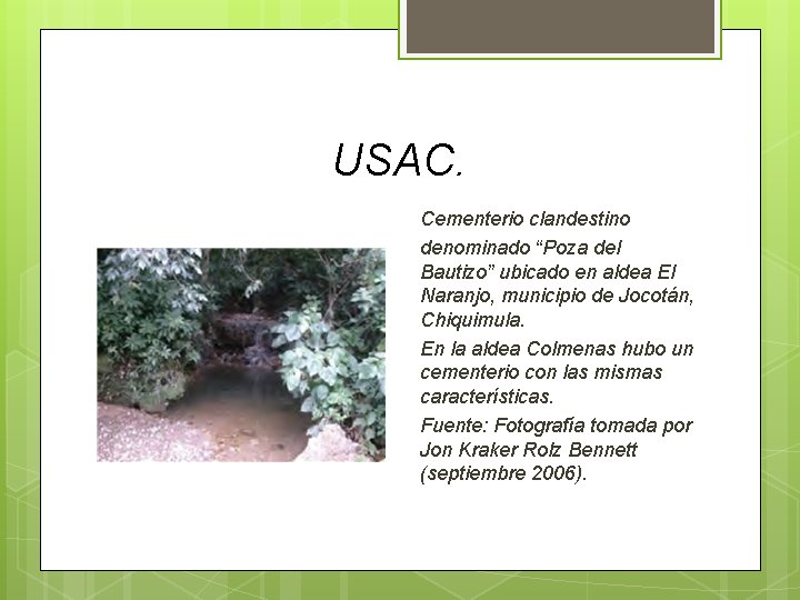 USAC. Cementerio clandestino denominado “Poza del Bautizo” ubicado en aldea El Naranjo, municipio de USAC. Cementerio clandestino denominado “Poza del Bautizo” ubicado en aldea El Naranjo, municipio de