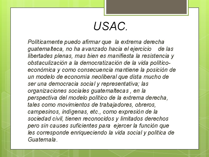 USAC. Políticamente puedo afirmar que la extrema derecha guatemalteca, no ha avanzado hacia el USAC. Políticamente puedo afirmar que la extrema derecha guatemalteca, no ha avanzado hacia el