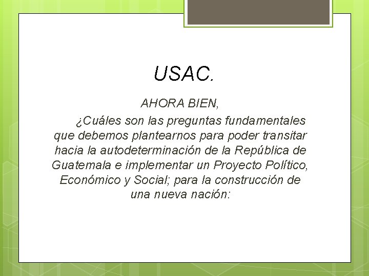 USAC. AHORA BIEN, ¿Cuáles son las preguntas fundamentales que debemos plantearnos para poder transitar USAC. AHORA BIEN, ¿Cuáles son las preguntas fundamentales que debemos plantearnos para poder transitar