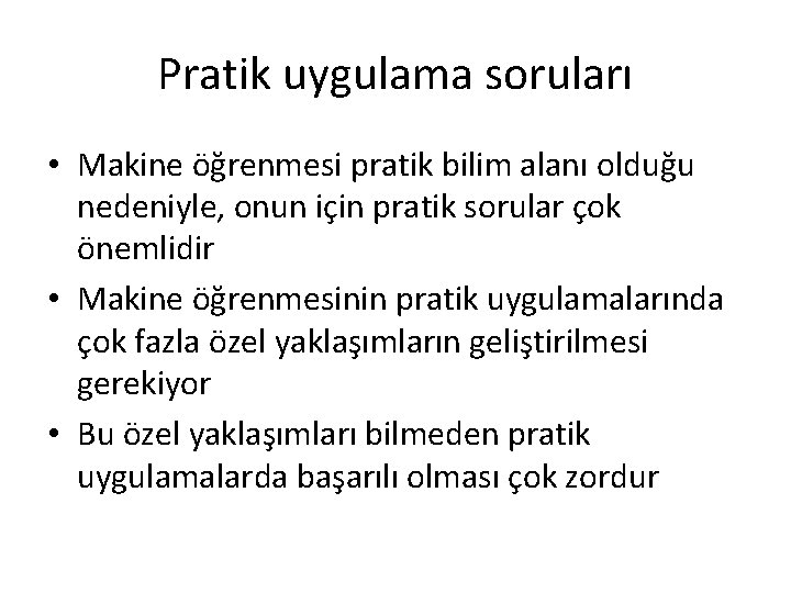 Pratik uygulama soruları • Makine öğrenmesi pratik bilim alanı olduğu nedeniyle, onun için pratik Pratik uygulama soruları • Makine öğrenmesi pratik bilim alanı olduğu nedeniyle, onun için pratik