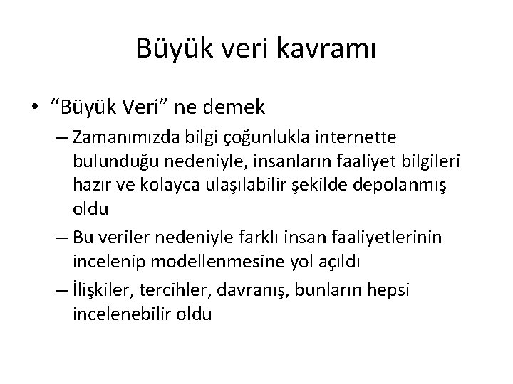 Büyük veri kavramı • “Büyük Veri” ne demek – Zamanımızda bilgi çoğunlukla internette bulunduğu Büyük veri kavramı • “Büyük Veri” ne demek – Zamanımızda bilgi çoğunlukla internette bulunduğu