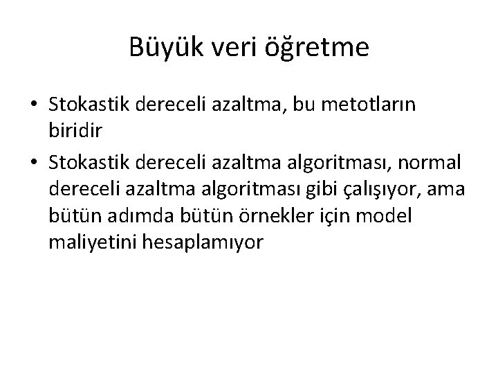 Büyük veri öğretme • Stokastik dereceli azaltma, bu metotların biridir • Stokastik dereceli azaltma Büyük veri öğretme • Stokastik dereceli azaltma, bu metotların biridir • Stokastik dereceli azaltma