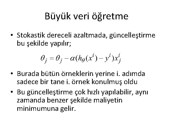 Büyük veri öğretme • Stokastik dereceli azaltmada, güncelleştirme bu şekilde yapılır; • Burada bütün Büyük veri öğretme • Stokastik dereceli azaltmada, güncelleştirme bu şekilde yapılır; • Burada bütün