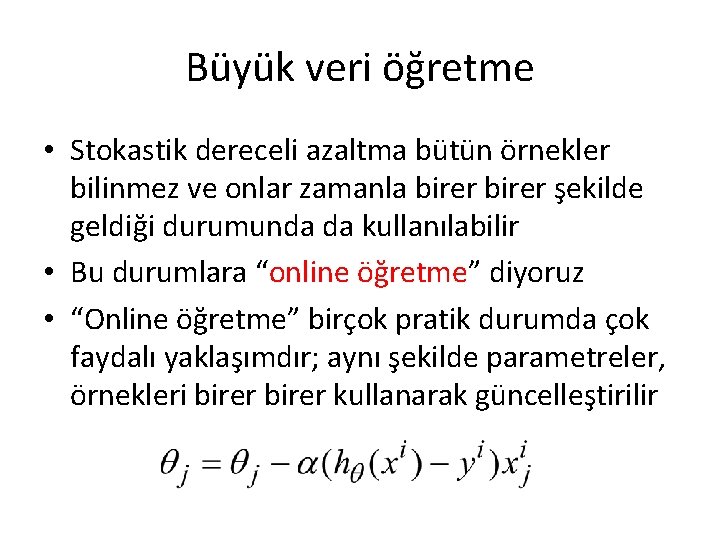 Büyük veri öğretme • Stokastik dereceli azaltma bütün örnekler bilinmez ve onlar zamanla birer Büyük veri öğretme • Stokastik dereceli azaltma bütün örnekler bilinmez ve onlar zamanla birer