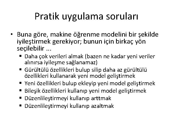 Pratik uygulama soruları • Buna göre, makine öğrenme modelini bir şekilde iyileştirmek gerekiyor; bunun Pratik uygulama soruları • Buna göre, makine öğrenme modelini bir şekilde iyileştirmek gerekiyor; bunun