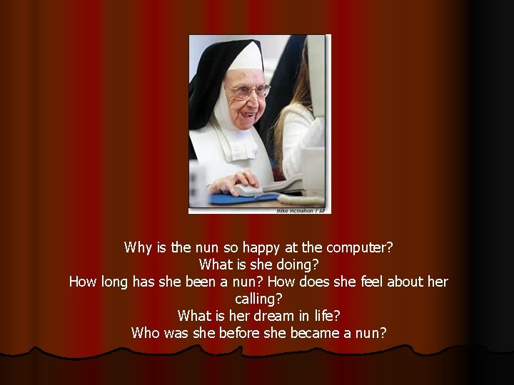 Why is the nun so happy at the computer? What is she doing? How