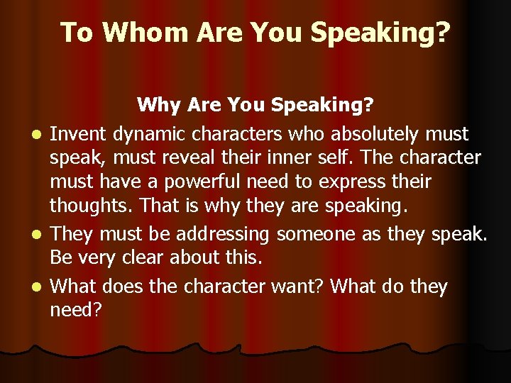 To Whom Are You Speaking? Why Are You Speaking? l Invent dynamic characters who