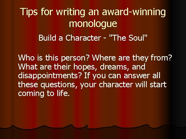 Tips for writing an award-winning monologue Build a Character - "The Soul" Who is