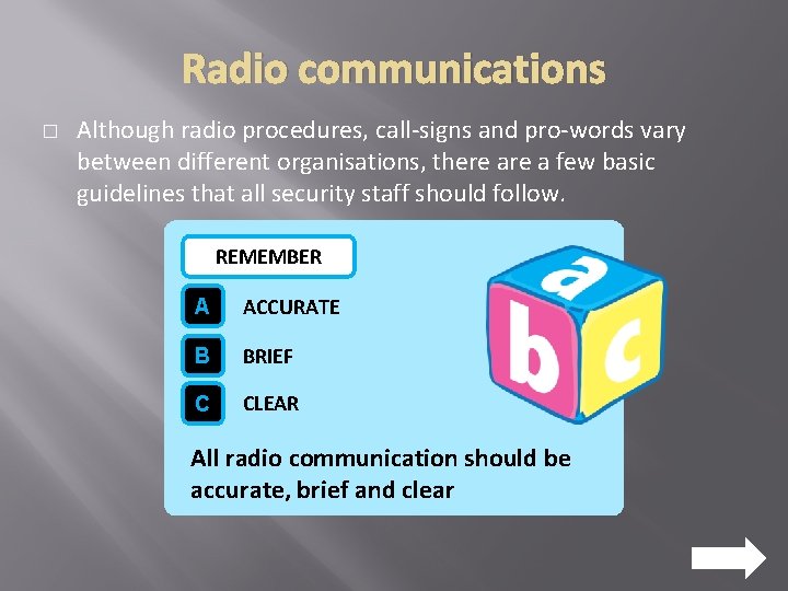 Radio communications � Although radio procedures, call-signs and pro-words vary between different organisations, there